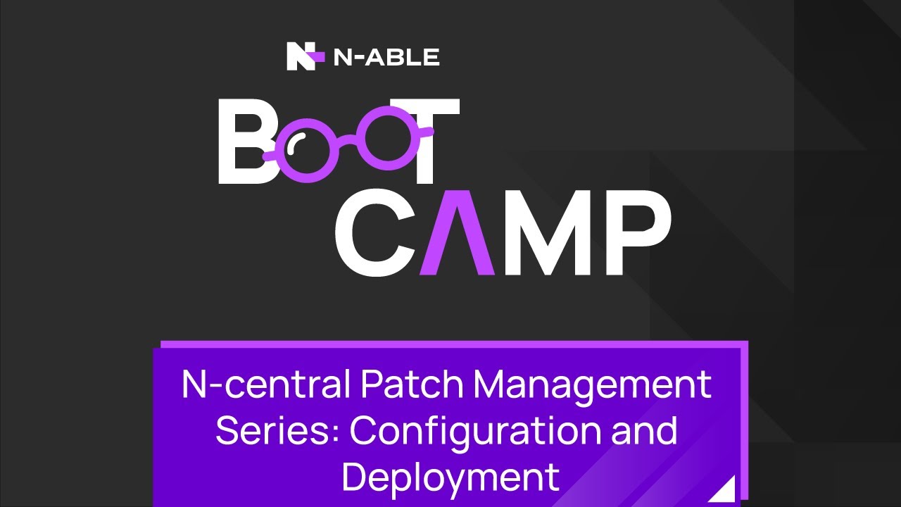 Серия N-central Patch Management: Учебный лагерь по настройке и развертыванию