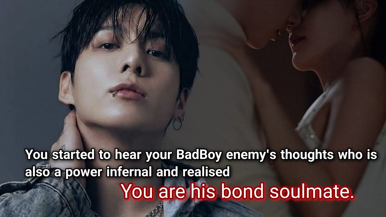 You started to hear your BadBoy enemy's thoughts who is also a powerful infernal and realised-
