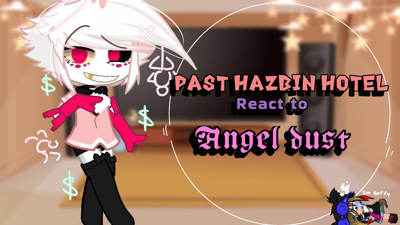 []PAST Hazbin Hotel reacts to Angel Dust🕷️[] {DISCONTINUED} •Sorry•