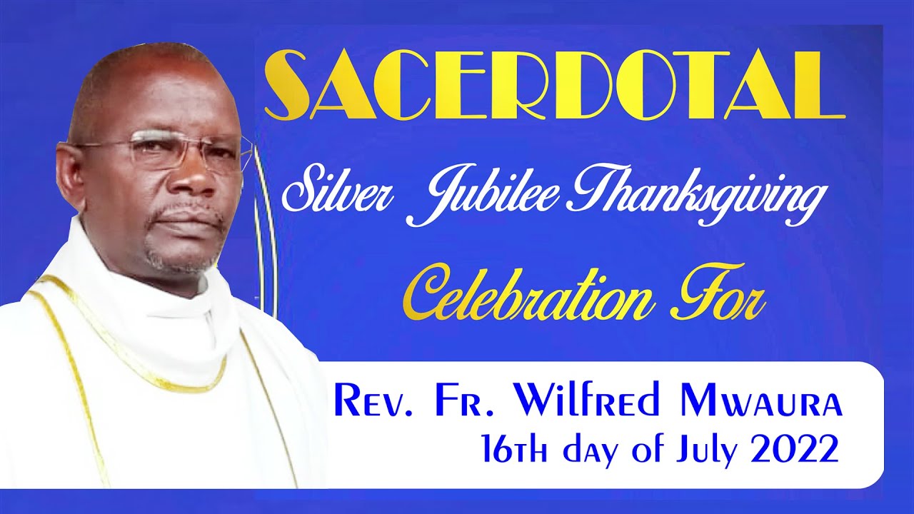 SILVER JUBILEE THANKSGIVING CELEBRATION FOR REV. FR. WILFRED MWAURA
