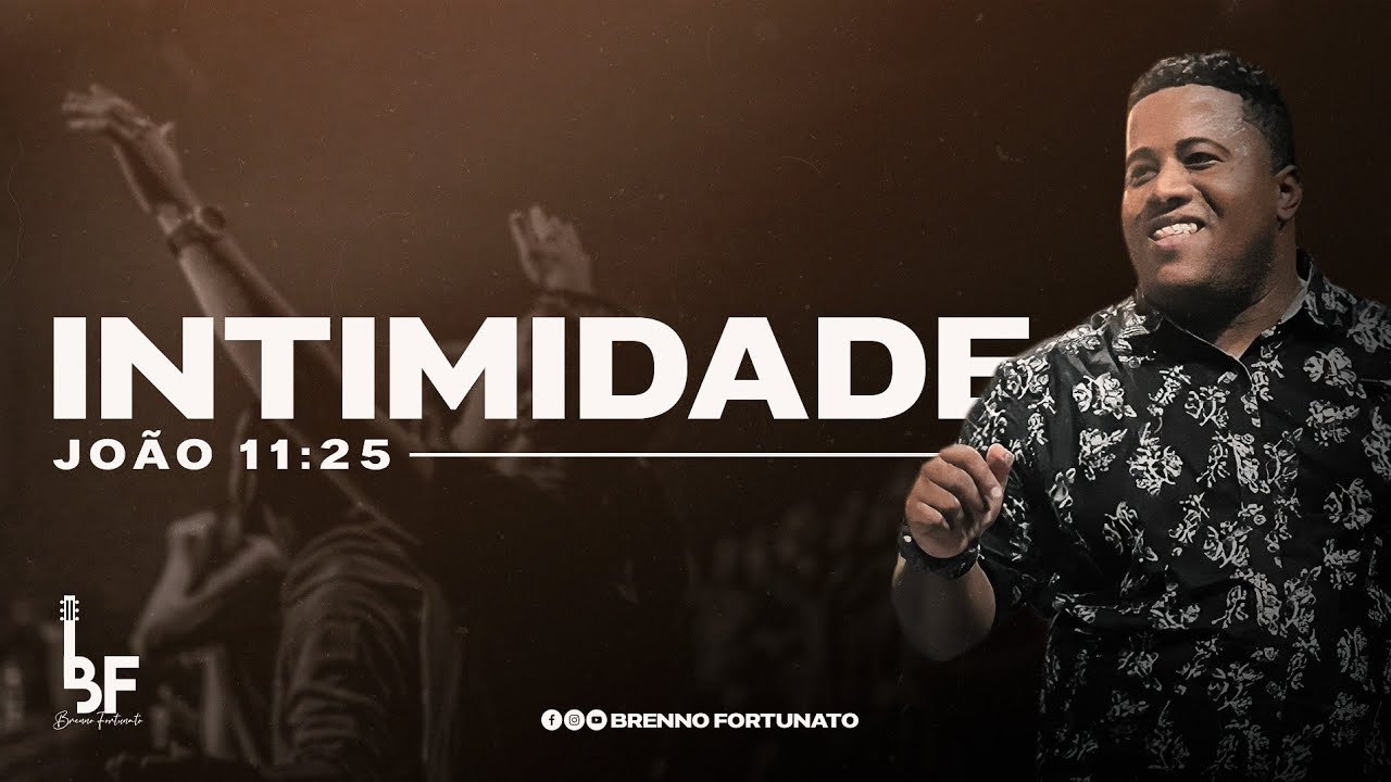 INTIMIDADE JOÃO 11:25 BRENNO FORTUNATO