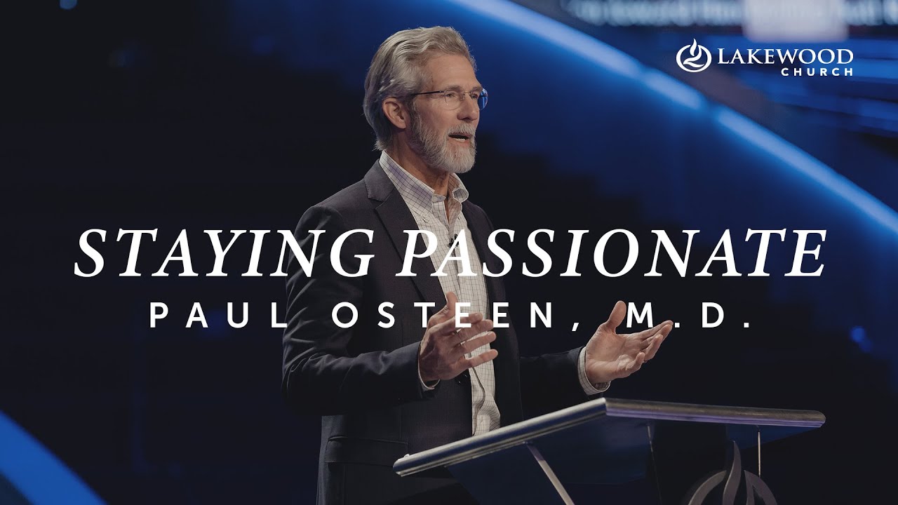 Staying Passionate! | Paul Osteen, M.D.