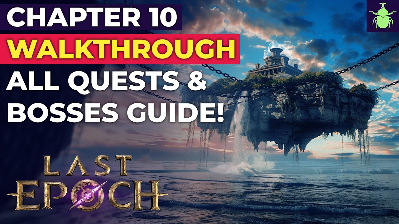 Last Epoch - Chapter 10 Walkthrough. All Quests & Bosses Guide.