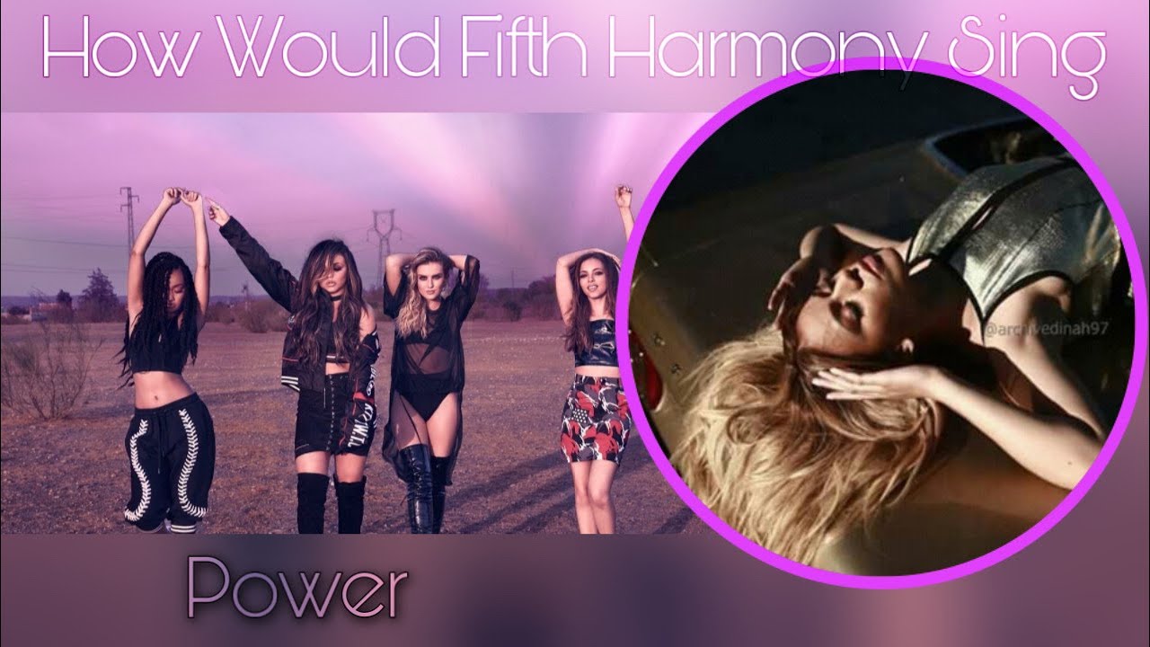 How Would Fifth Harmony Sing Power by Little Mix