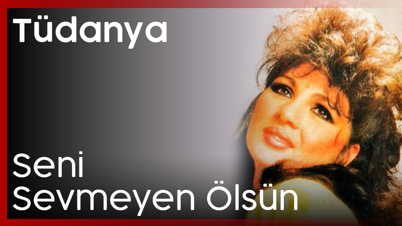 Tüdanya - Seni Sevmeyen Ölsün