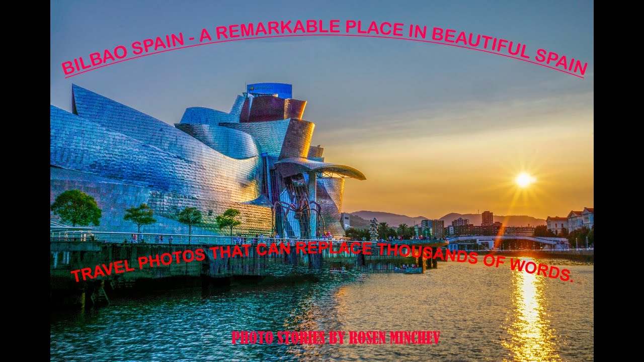 BILBAO SPAIN - A REMARKABLE PLACE IN BEAUTIFUL SPAIN
