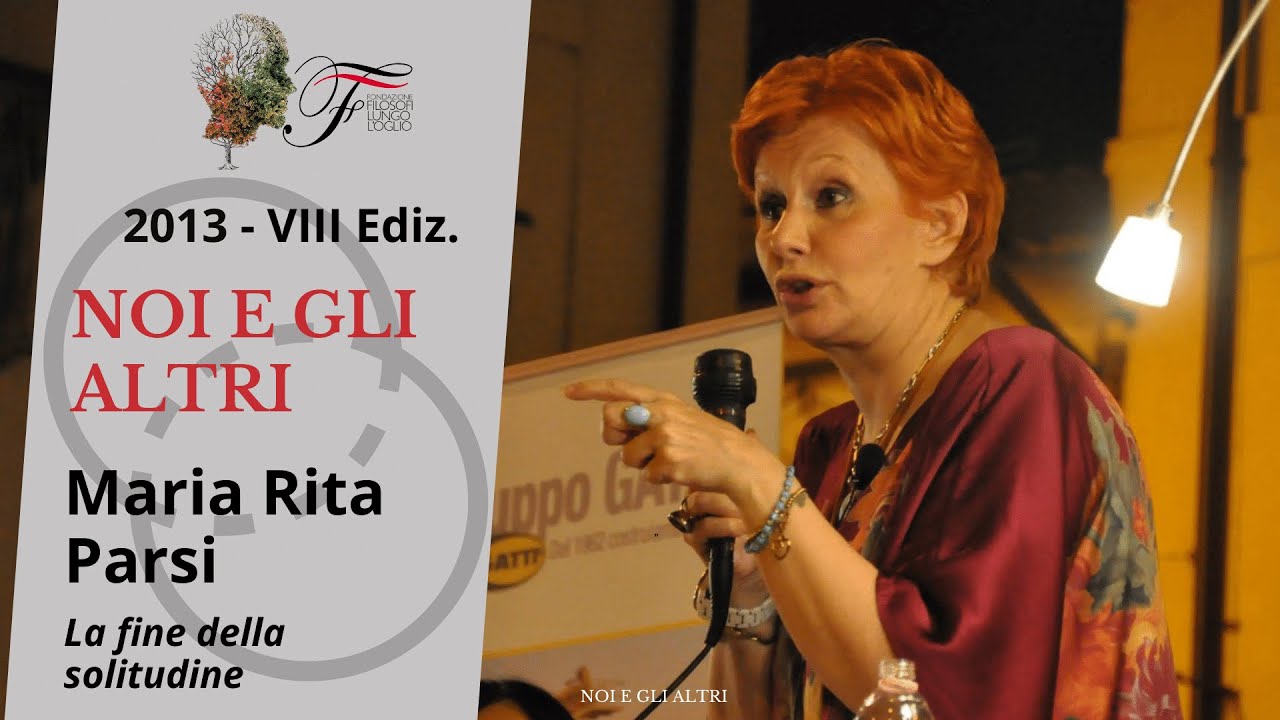 Maria Rita Parsi - La fine della solitudine | Noi e gli altri - 2013