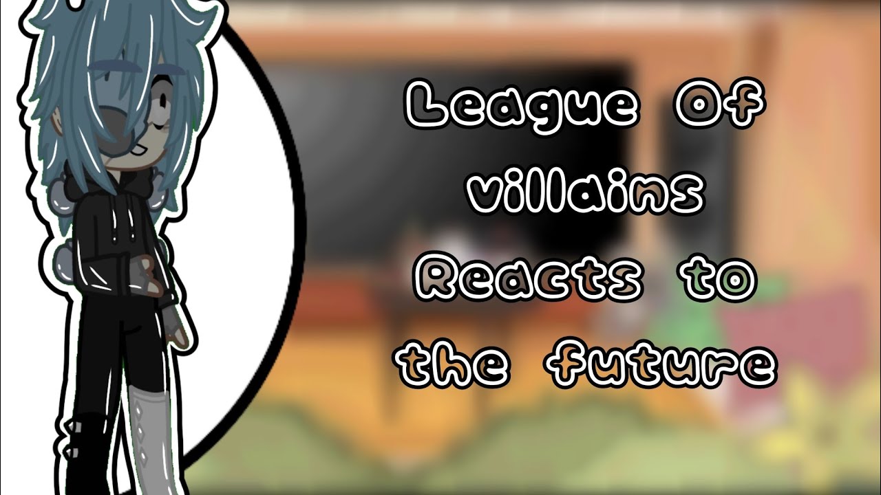 Past League Of Villains reacts to the futere || MHA/BNHA || GCRV ||