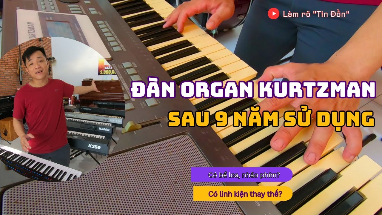 Đàn Organ Kurtzman sau 9 năm sử dụng // Nhão phím, bể loa..?