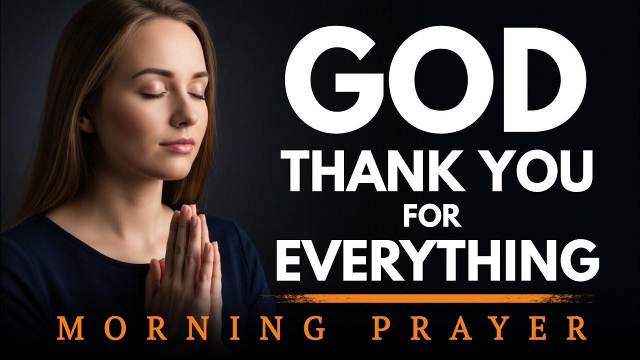 God, Thank You for Everything. Morning Prayer