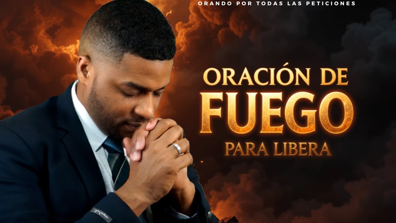 Oración de Fuego para Romper Cadenas y Liberar Almas