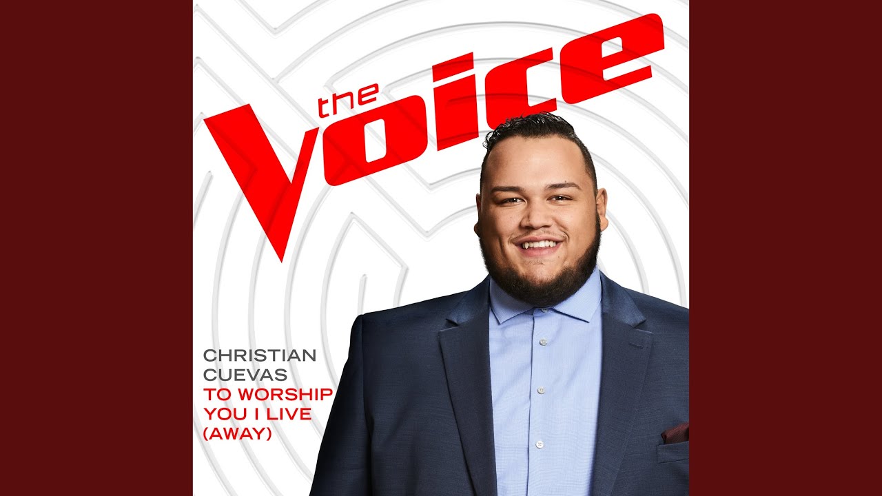 To Worship You I Live (Away) (The Voice Performance)