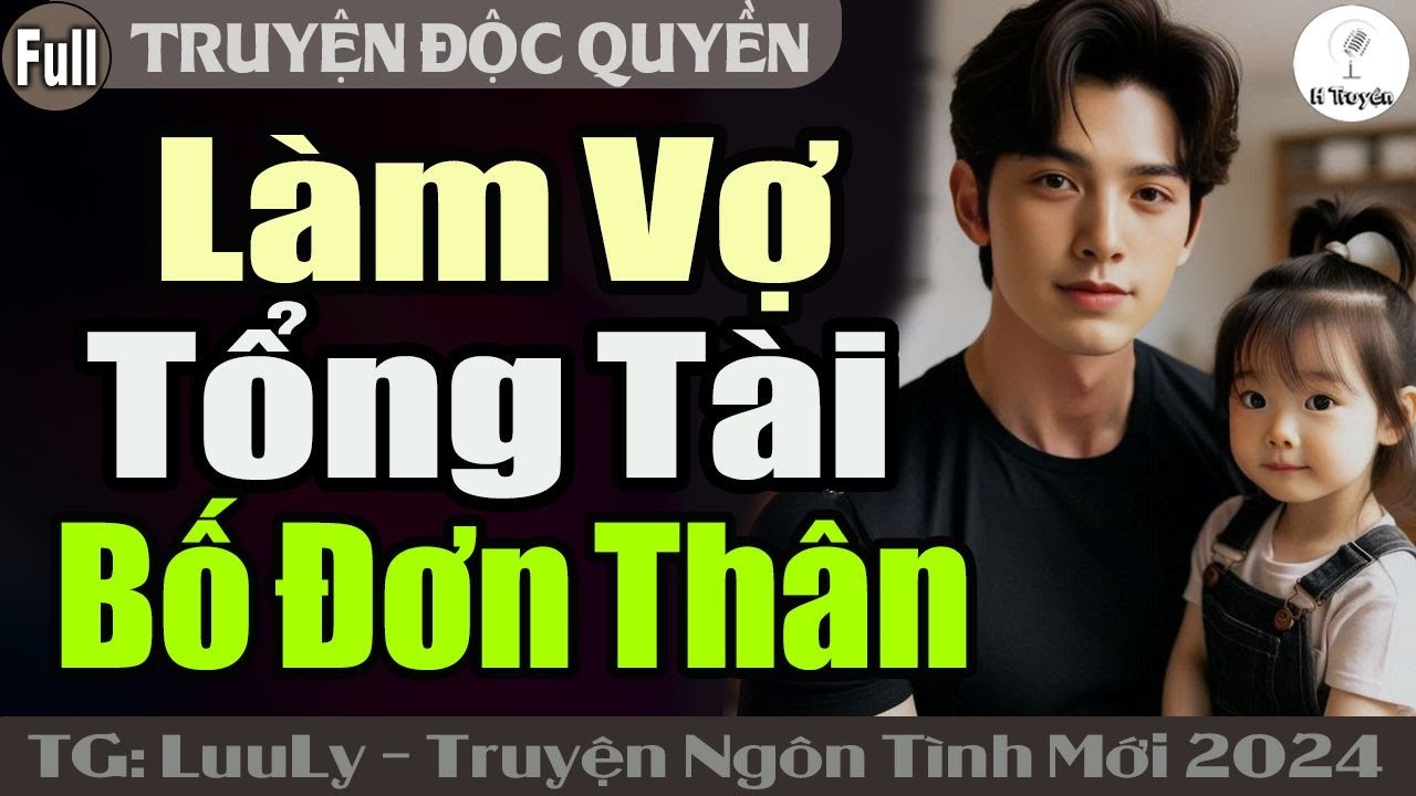[Trọn Bộ Mới] LÀM VỢ TỔNG TÀI BỐ ĐƠN THÂN | Đọc Truyện Ngôn Tình Đêm Khuya - Huệ Leo Kể