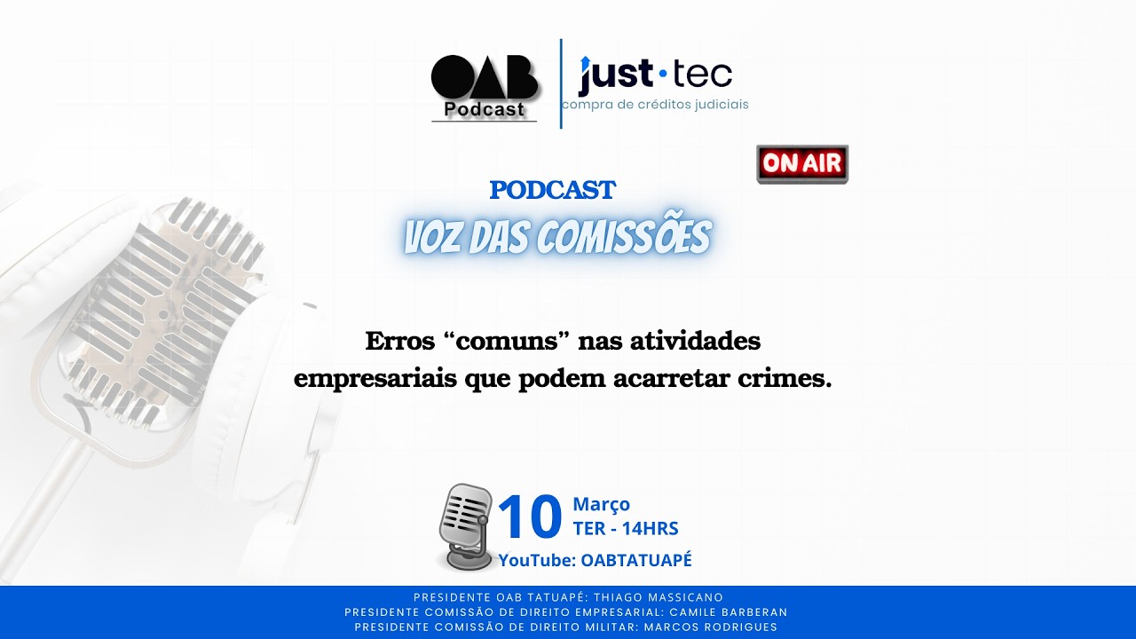 OAB Podcast Just Tec -Erros “comuns” nas atividades empresariais que podem acarretar crimes.