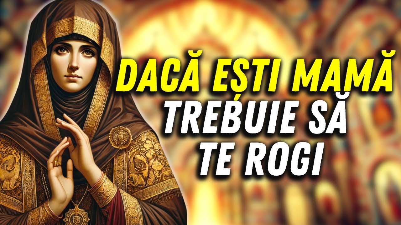 FIECARE MAMĂ TREBUIE SĂ FACĂ ACEASTĂ RUGĂCIUNE — SFÂNTA PARASCHEVA MIJLOCEȘTE