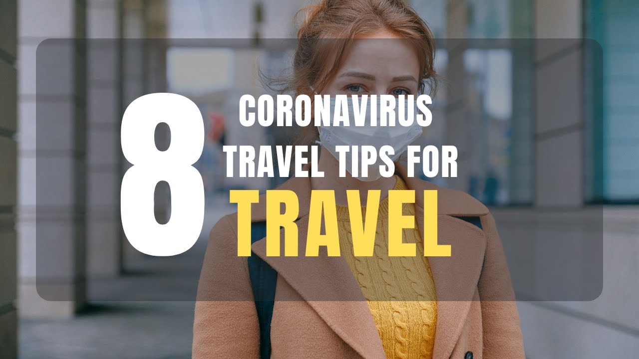 Coronavirus Travel Tips | Travel during Covid 19 | Expert Travel Tips during Coronavirus Pandemic