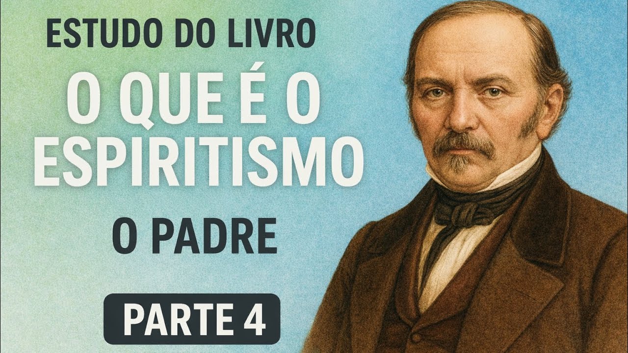 #19 Estudo do Livro O que é o Espiritismo, de Allan Kardec. Capítulo 1, O padre, Parte 4.