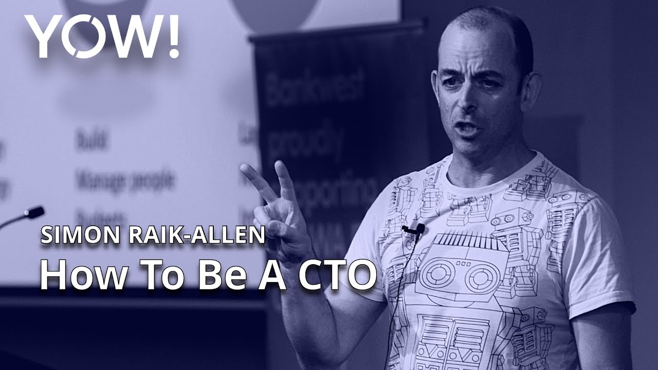 So You Want To Be A CTO &bull; Simon Raik-Allen &bull; YOW! 2016