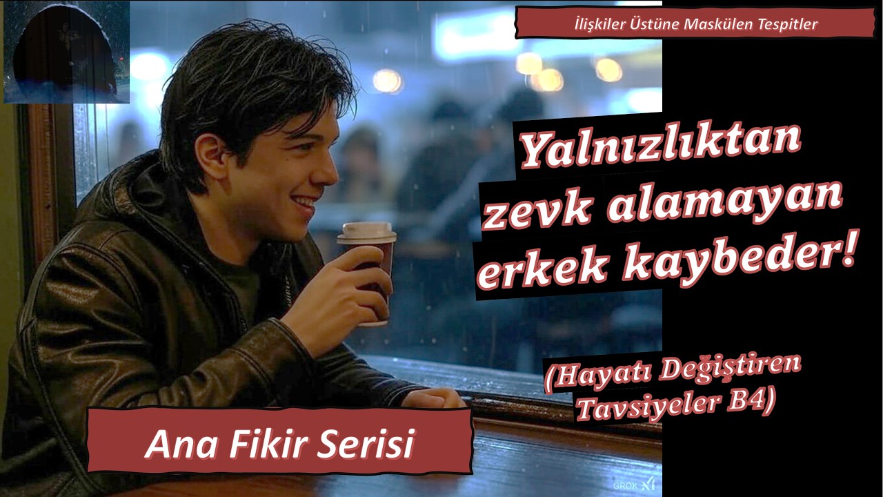 Yalnızlıktan Zevk Alamayan Erkek Kaybedendir!