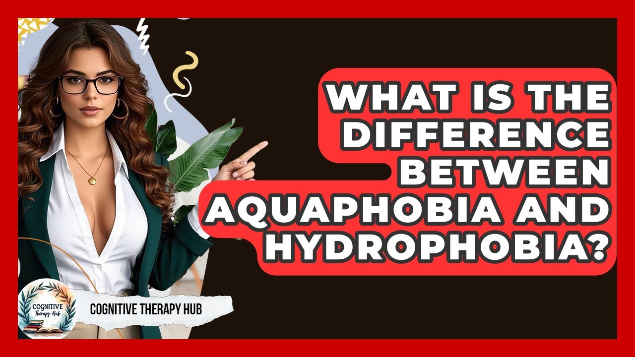 What Is The Difference Between Aquaphobia And Hydrophobia? - Cognitive Therapy Hub