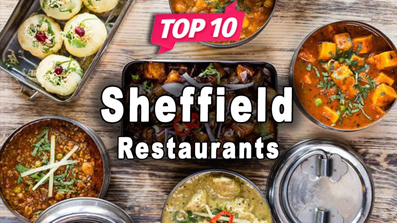 Top 10 Restaurants to Visit in Sheffield | United Kingdom - English