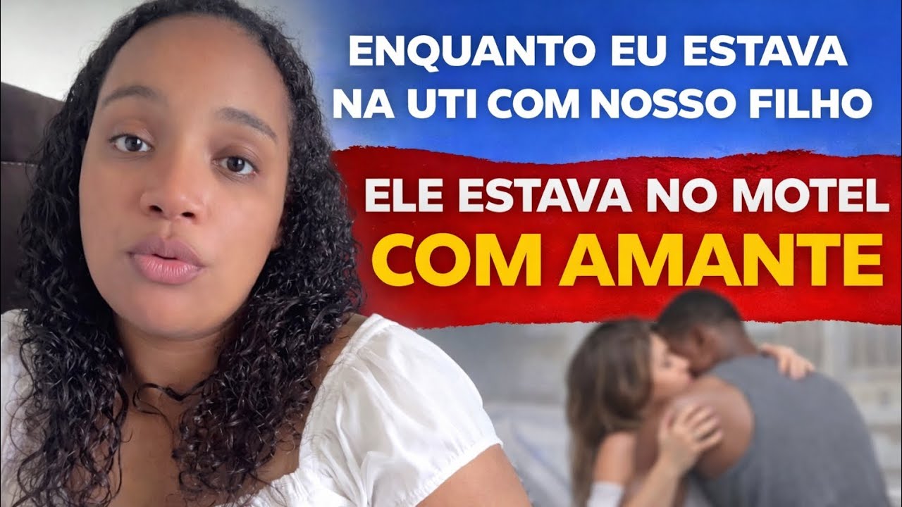 Enquanto eu estava na UTI com nosso filho ele estava no motel com a amante.