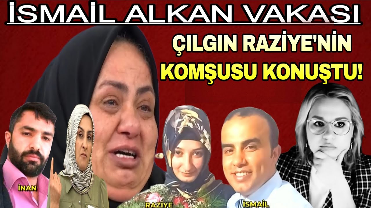 İsmail Alkan Vakası.Çılgın Raziye'nin komşusu konuştu.