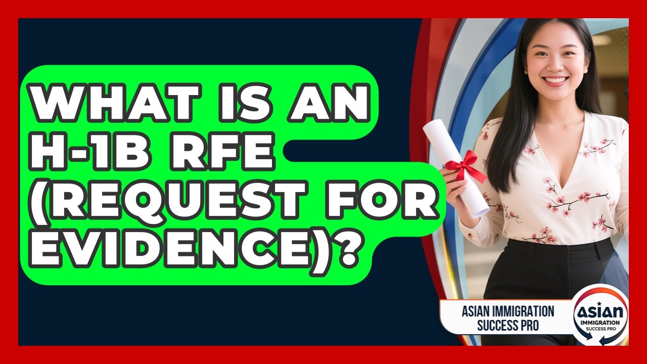 What Is An H-1B RFE (Request For Evidence)? - Asian Immigration Success Pro