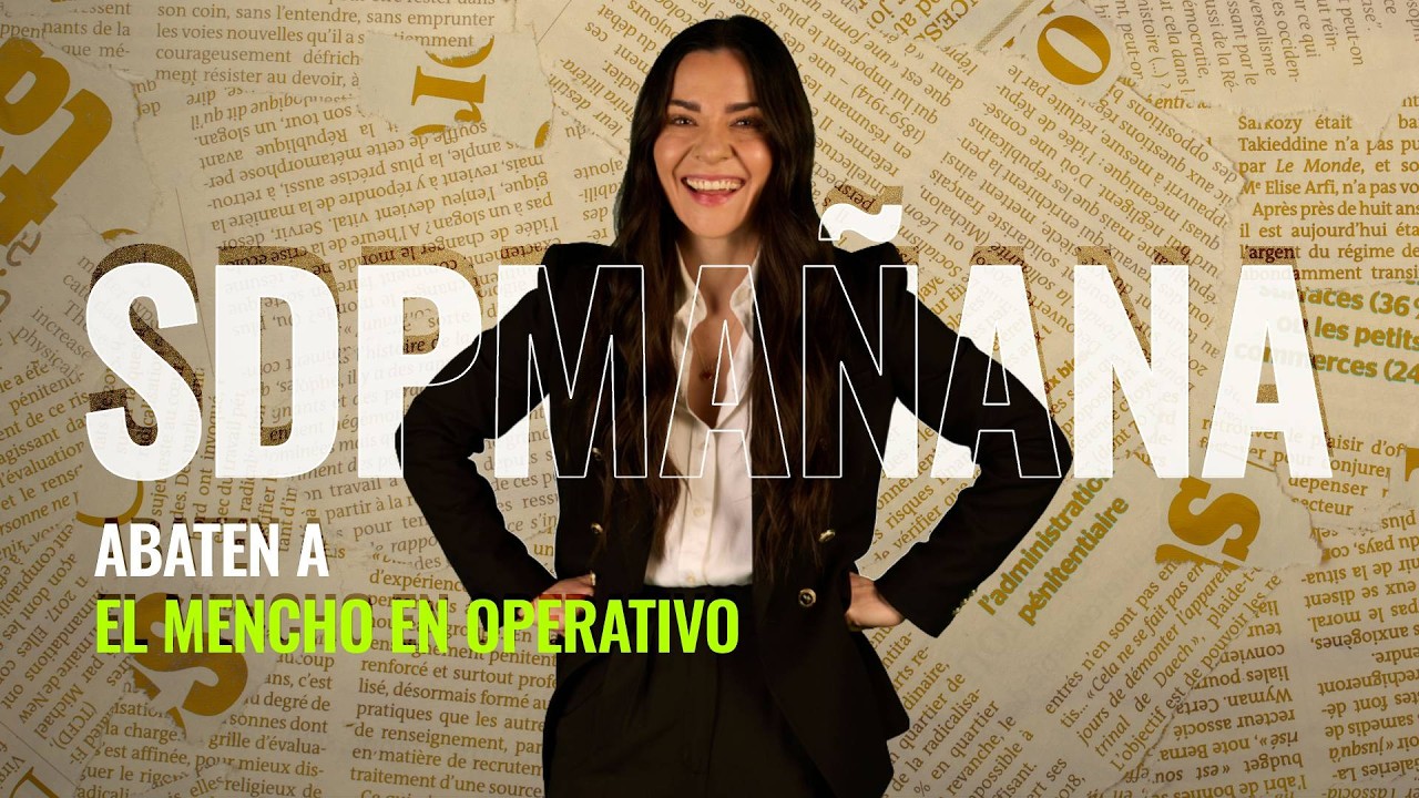 Las Fuerzas Armadas logran operativo contra El Mencho | Liz Vilchis en SDPMAÑANA 23 febrero 2026