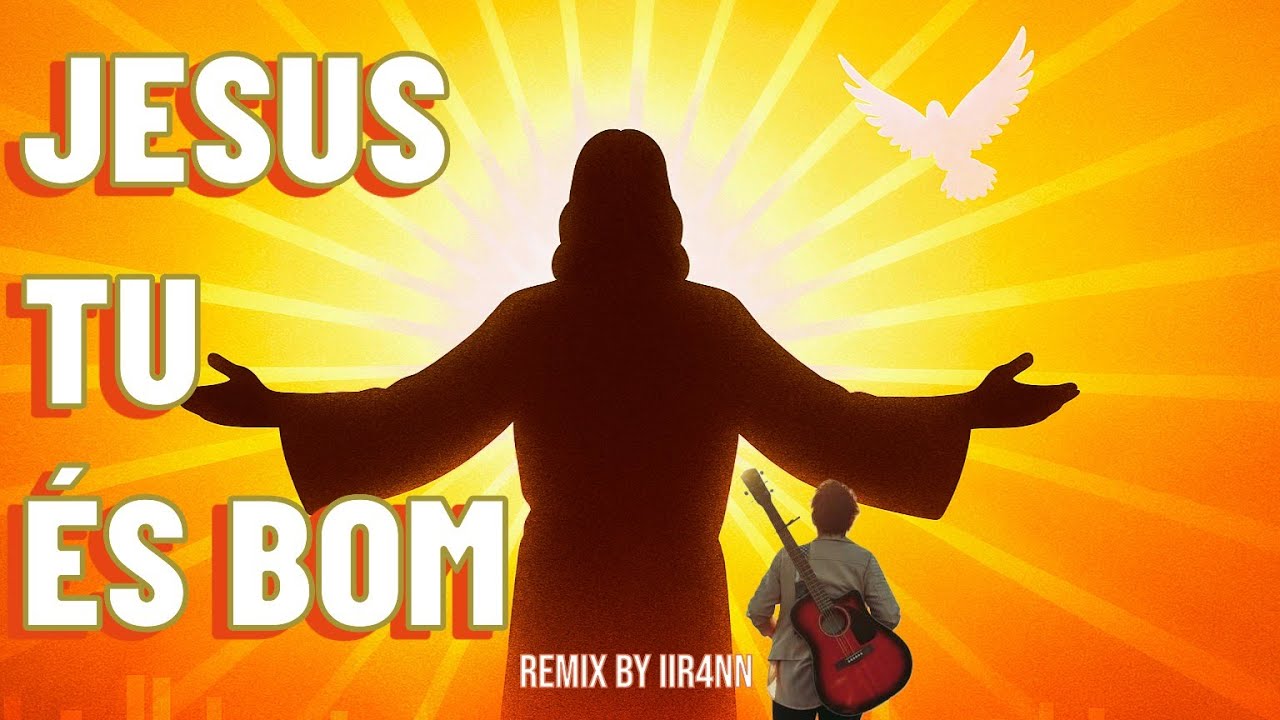 JESUS TU ÉS BOM - Remix by IIR4NN