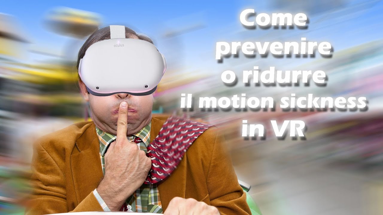 Prevenire, eliminare o ridurre il motion sickness in VR