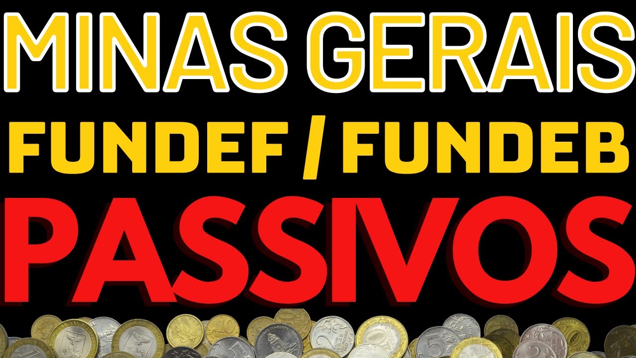 PASSIVOS DO FUNDEF e DO FUNDEB em MINAS GERAIS - RECURSOS BILIONÁRIOS