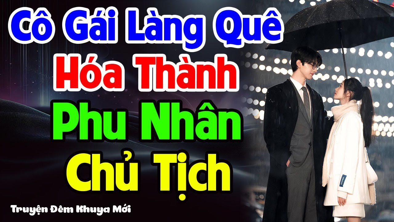 Khi Cô Gái Làng Quê Hóa Thành Phu Nhân Chủ Tịch