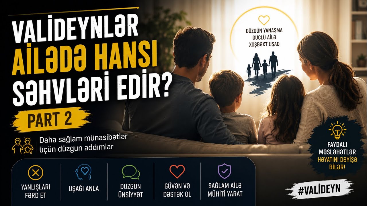 Valideynlərin Etdiyi Tərbiyə Səhvləri - II Video | Bunları Bilirsizmi?