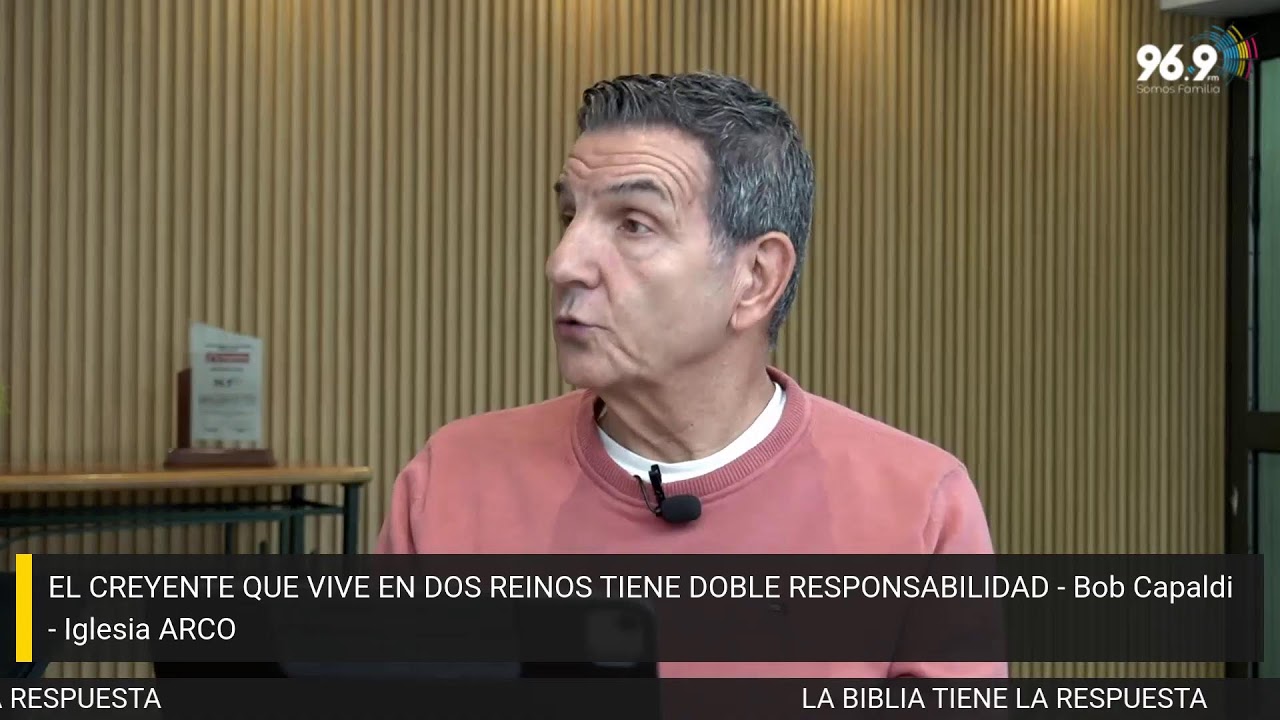 EL CREYENTE QUE VIVE EN DOS REINOS TIENE DOBLE RESPONSABILIDAD - Bob Capaldi - Iglesia ARCO