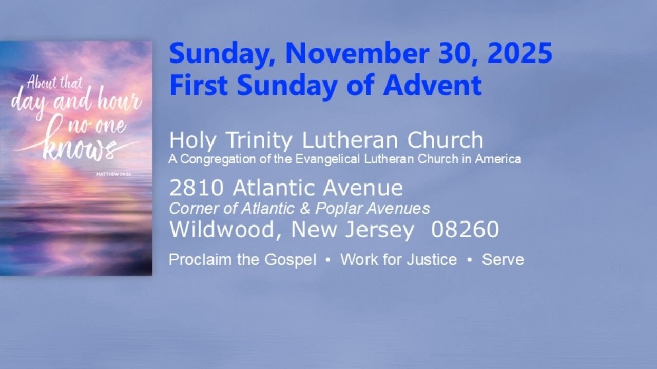 Sunday, November 30–First Sunday of Advent–Holy Trinity Lutheran Church Wildwood NJ
