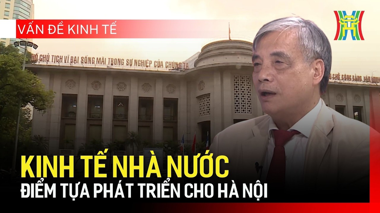 Kinh tế nhà nước - điểm tựa phát triển cho Hà Nội | Vấn đề kinh tế