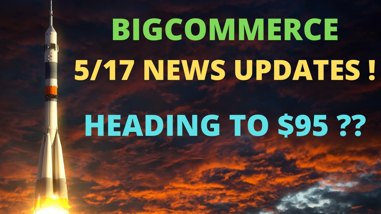 BIG C STOCK: Big Commerce Stock News Update 5/17 (BIGC Stock Analysis - Earnings $52 - $95 Target)