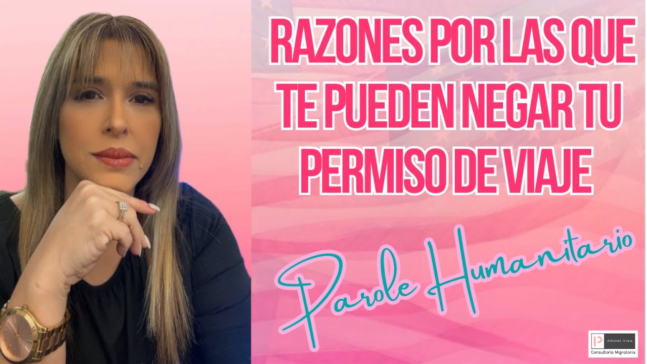 Razones por las cuales pueden negar tu Autorización de Viaje bajo Parole Humanitario I-134A