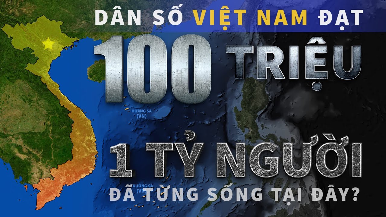 Dân số Việt Nam đạt 100 triệu. 1 tỷ người đã sống tại đây? Lịch sử & tương lai | Tomtatnhanh.vn