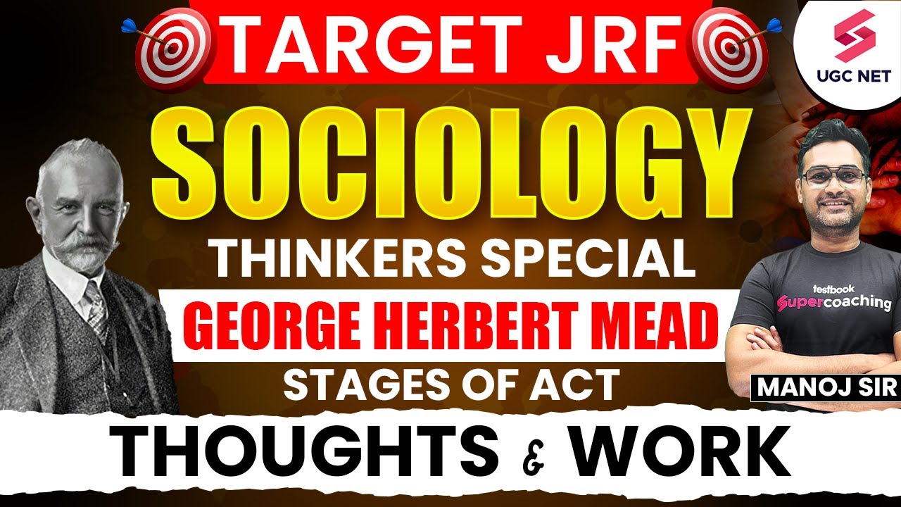 🔥UGC NET Sociology | UGC NET Sociological Thinkers | George Herbert Mead Thought & Work By Manoj Sir