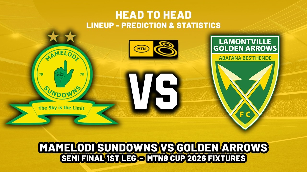 MAMELODI SUNDOWNS VS GOLDEN ARROWS SEMI FINAL MTN8 CUP 2026 HEAD TO HEAD & PREDICTIONS