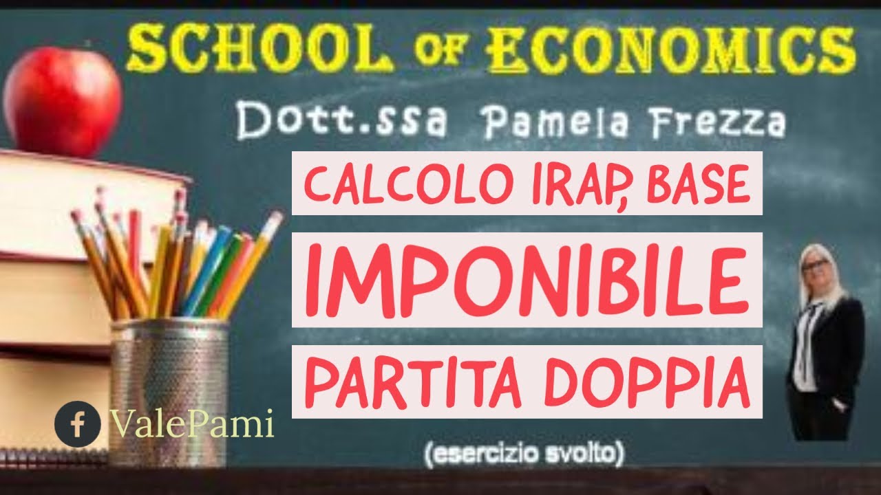 Esercizio calcolo Irap,  base imponibile, partita  doppia dichiarazione fiscale. Economia aziendale