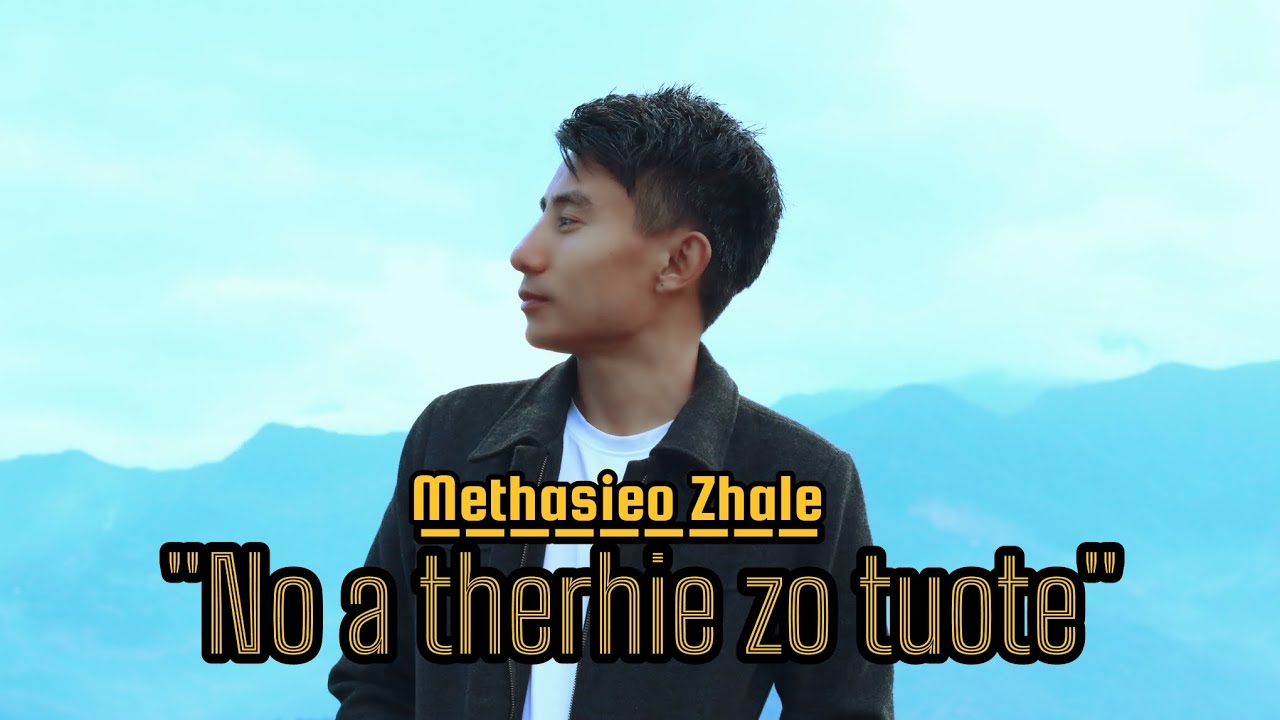 Methasieo Zhale-No a therhie zo tuote(MV) Tenyidie love song.