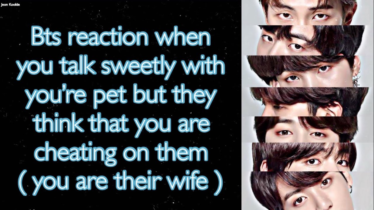 BTS Imagine [ Bts reaction when you talk with you’re pet but they think you are cheating on them ]