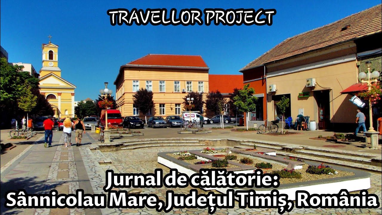 Jurnal de călătorie: Sânnicolau Mare, Județul Timiș, România