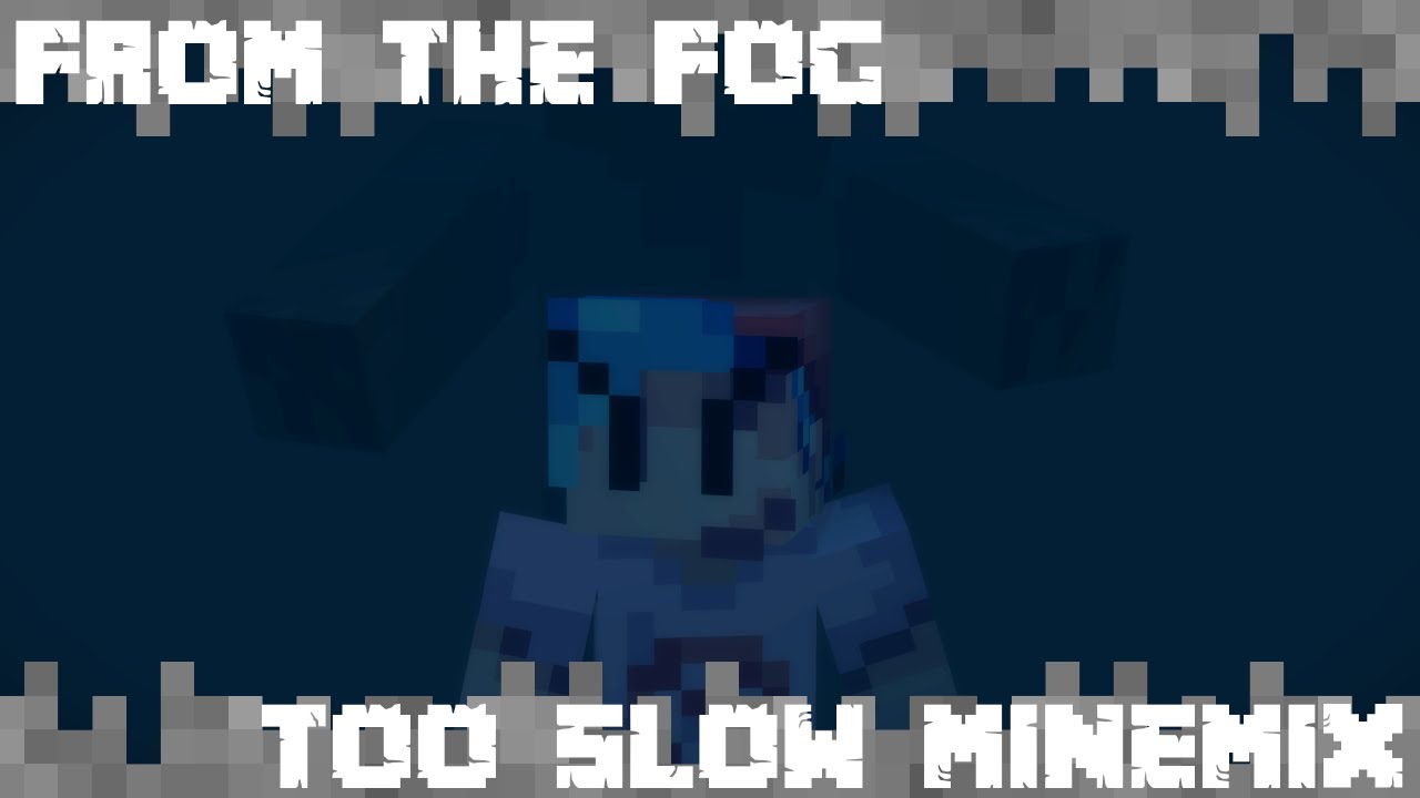 FROM THE FOG - [Too Slow MINEMIX]