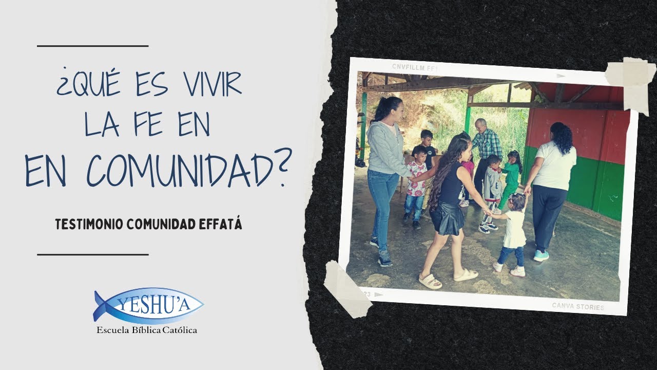 ¿Qué es vivir la fe en comunidad?  (Testimonio comunidad Effatá,  EBC Yeshu'a)