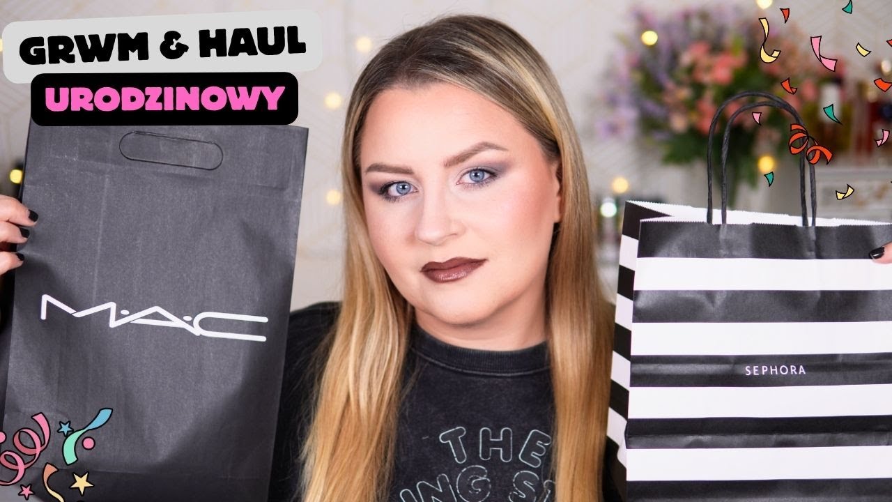 GRWM Haul urodzinowy 🎂 MAC, Sephora