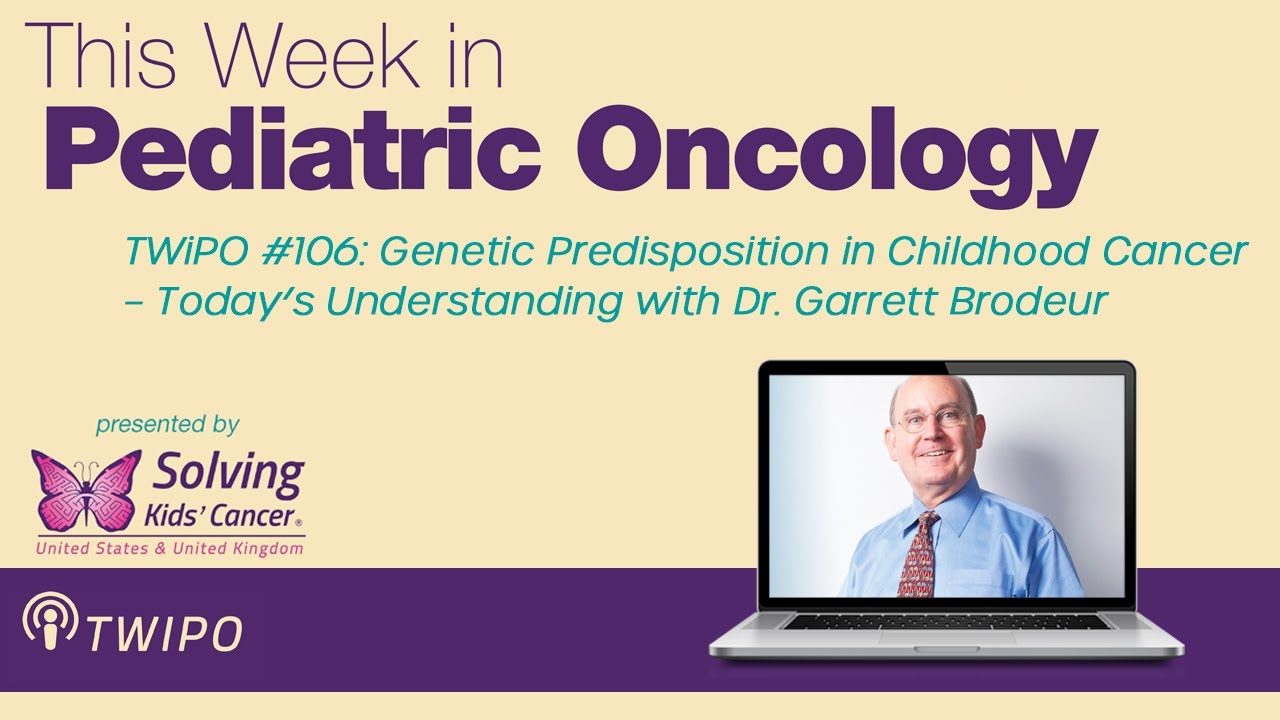 TWiPO #106: Genetic Predisposition in Childhood Cancer with Dr. Garrett Brodeur